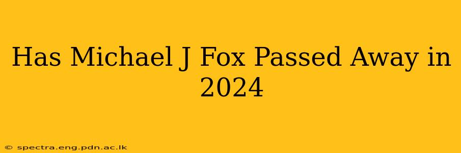 Has Michael J Fox Passed Away in 2024