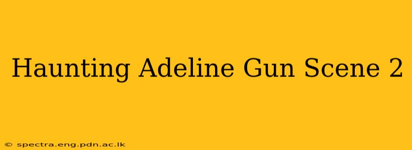 Haunting Adeline Gun Scene 2