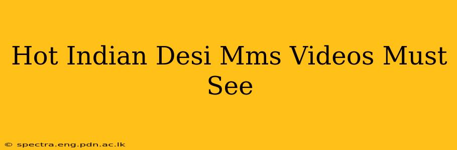 Hot Indian Desi Mms Videos Must See