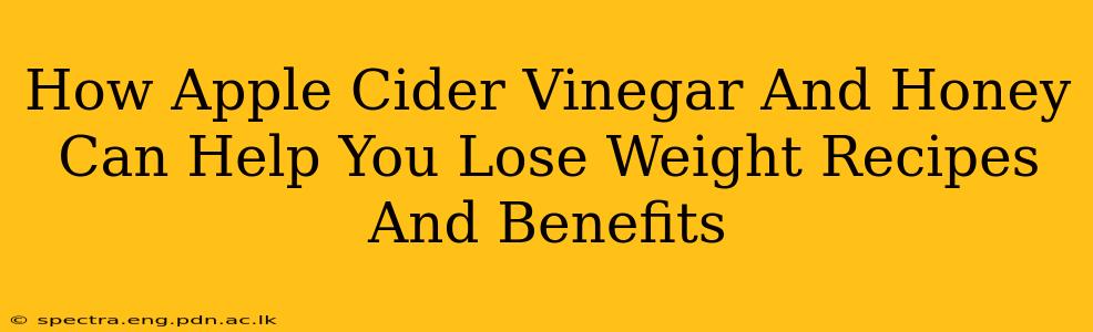 How Apple Cider Vinegar And Honey Can Help You Lose Weight Recipes And Benefits