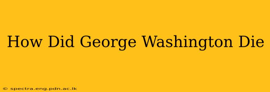 How Did George Washington Die