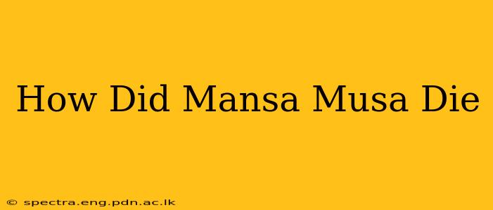 How Did Mansa Musa Die
