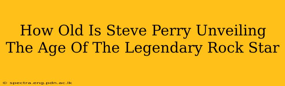 How Old Is Steve Perry Unveiling The Age Of The Legendary Rock Star
