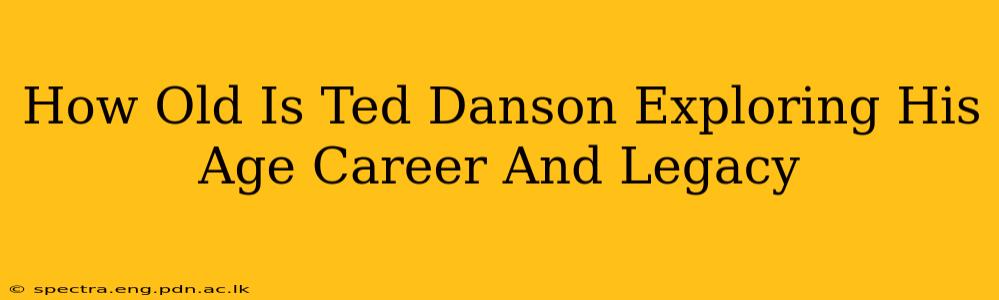 How Old Is Ted Danson Exploring His Age Career And Legacy