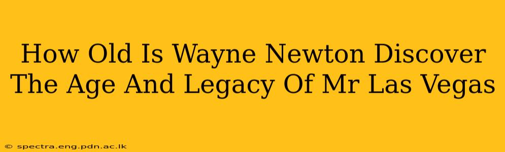 How Old Is Wayne Newton Discover The Age And Legacy Of Mr Las Vegas