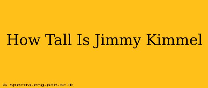 How Tall Is Jimmy Kimmel