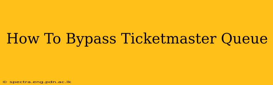 How To Bypass Ticketmaster Queue