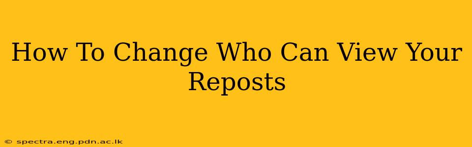How To Change Who Can View Your Reposts