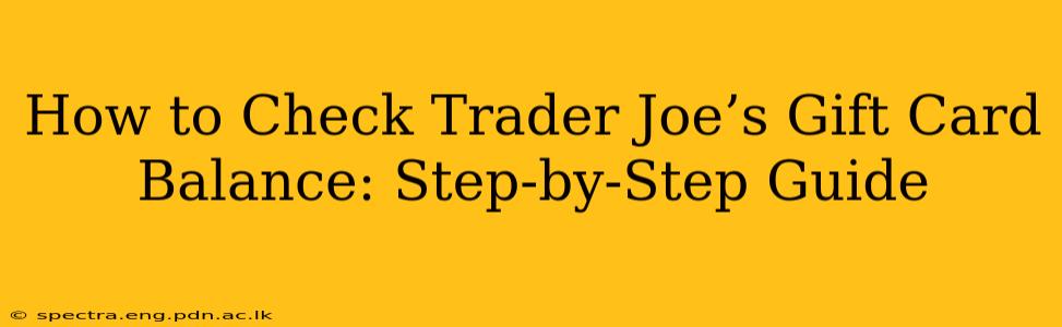 How to Check Trader Joe’s Gift Card Balance: Step-by-Step Guide