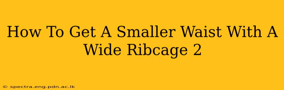 How To Get A Smaller Waist With A Wide Ribcage 2