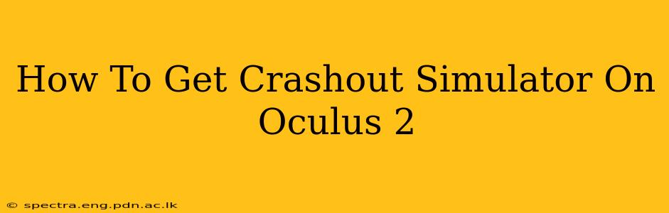 How To Get Crashout Simulator On Oculus 2