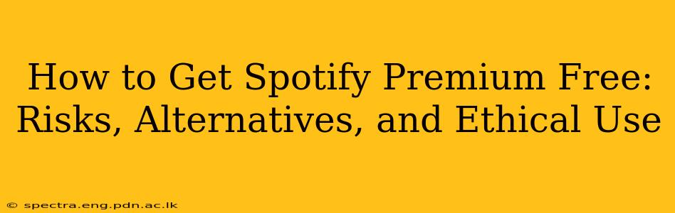 How to Get Spotify Premium Free: Risks, Alternatives, and Ethical Use