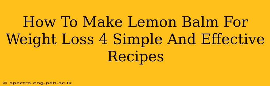 How To Make Lemon Balm For Weight Loss 4 Simple And Effective Recipes