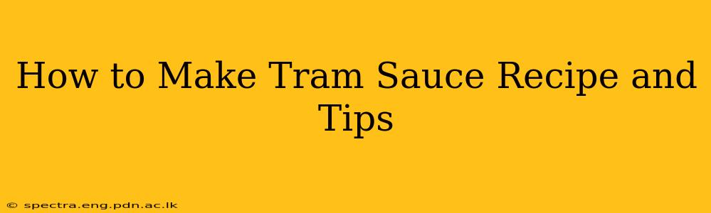 How to Make Tram Sauce Recipe and Tips