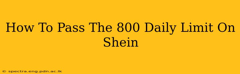 How To Pass The 800 Daily Limit On Shein