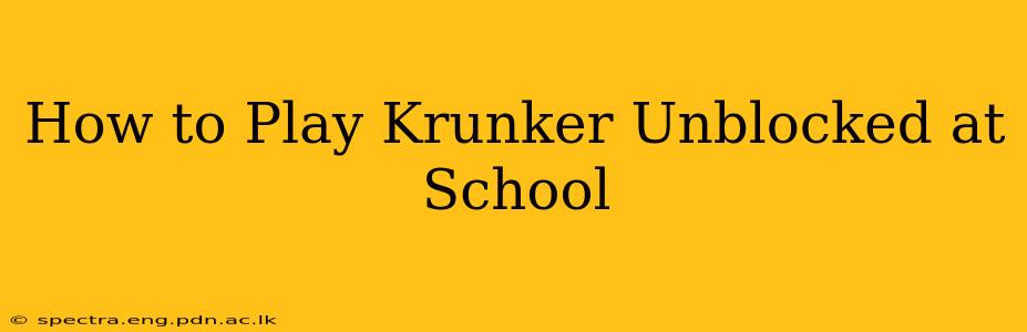 How to Play Krunker Unblocked at School