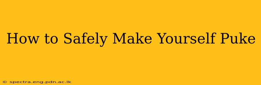 How to Safely Make Yourself Puke
