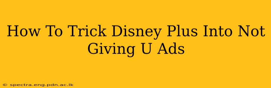 How To Trick Disney Plus Into Not Giving U Ads