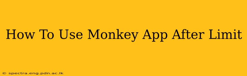 How To Use Monkey App After Limit