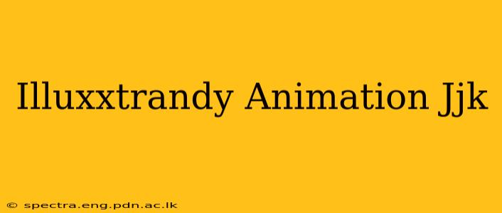 Illuxxtrandy Animation Jjk