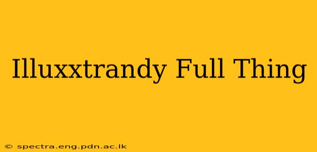 Illuxxtrandy Full Thing