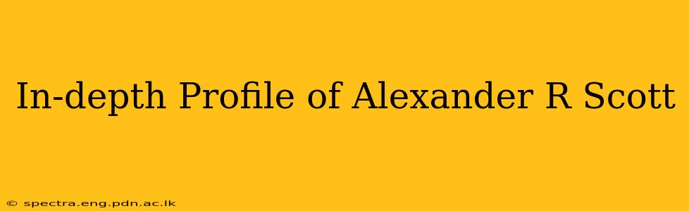 In-depth Profile of Alexander R Scott