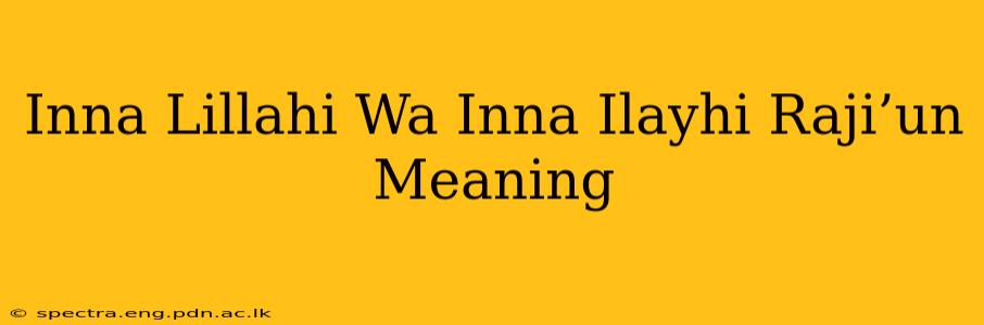 Inna Lillahi Wa Inna Ilayhi Raji’un Meaning