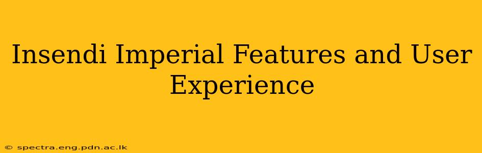 Insendi Imperial Features and User Experience