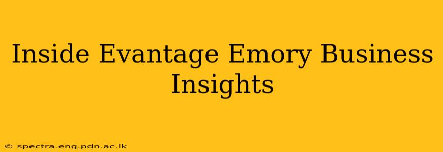 Inside Evantage Emory Business Insights