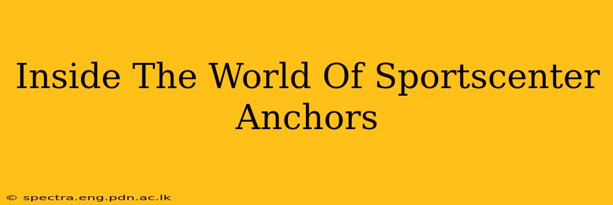 Inside The World Of Sportscenter Anchors