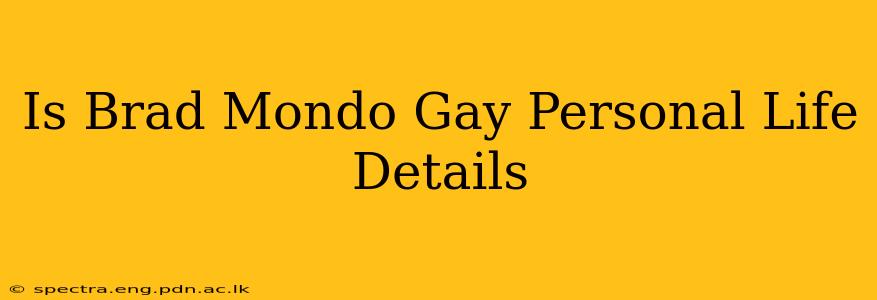 Is Brad Mondo Gay Personal Life Details