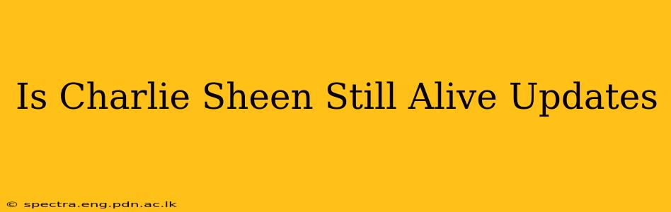 Is Charlie Sheen Still Alive Updates