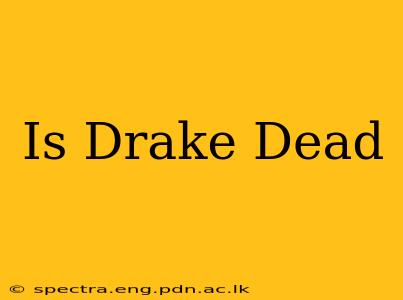 Is Drake Dead