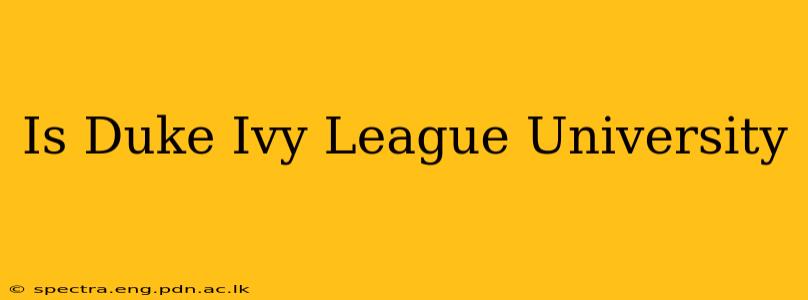 Is Duke Ivy League University