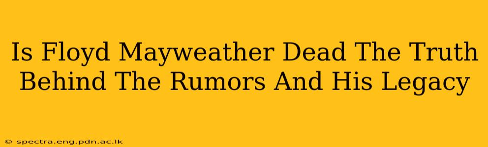 Is Floyd Mayweather Dead The Truth Behind The Rumors And His Legacy