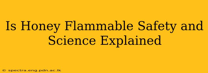 Is Honey Flammable Safety and Science Explained