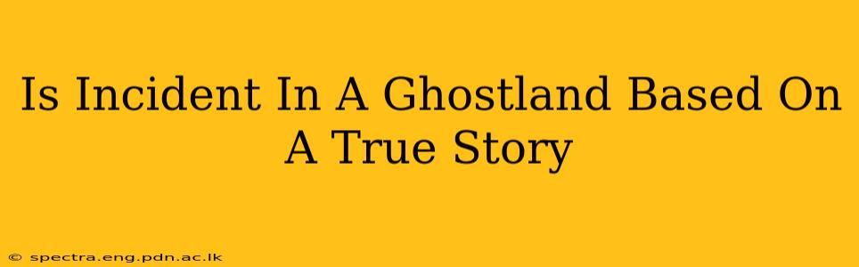 Is Incident In A Ghostland Based On A True Story