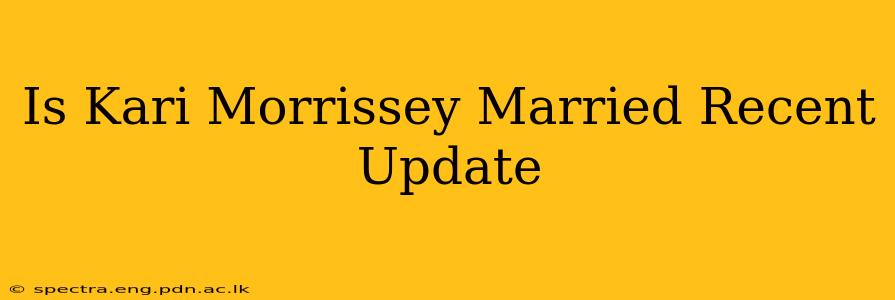 Is Kari Morrissey Married Recent Update