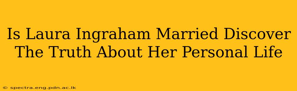 Is Laura Ingraham Married Discover The Truth About Her Personal Life