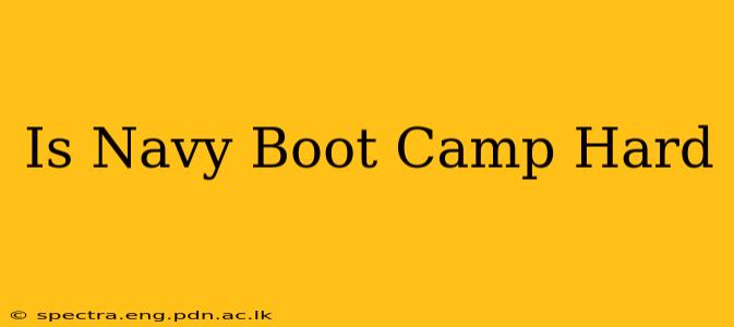 Is Navy Boot Camp Hard