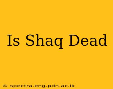Is Shaq Dead