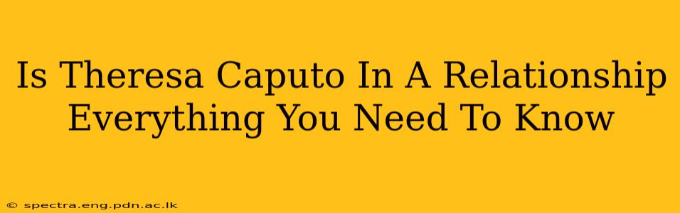 Is Theresa Caputo In A Relationship Everything You Need To Know
