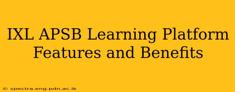 IXL APSB Learning Platform Features and Benefits