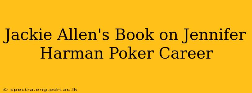 Jackie Allen's Book on Jennifer Harman Poker Career