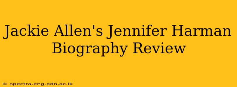 Jackie Allen's Jennifer Harman Biography Review