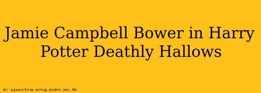 Jamie Campbell Bower in Harry Potter Deathly Hallows