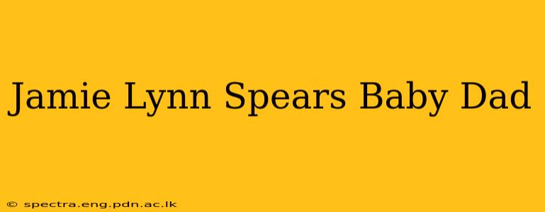 Jamie Lynn Spears Baby Dad