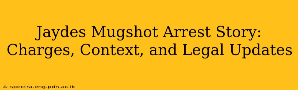 Jaydes Mugshot Arrest Story: Charges, Context, and Legal Updates