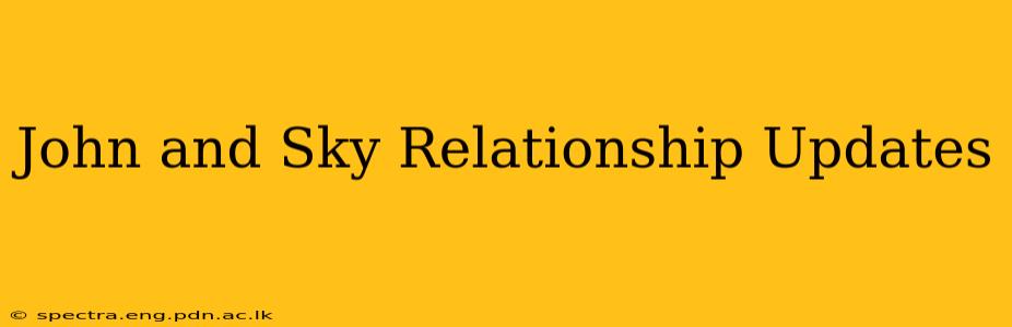 John and Sky Relationship Updates