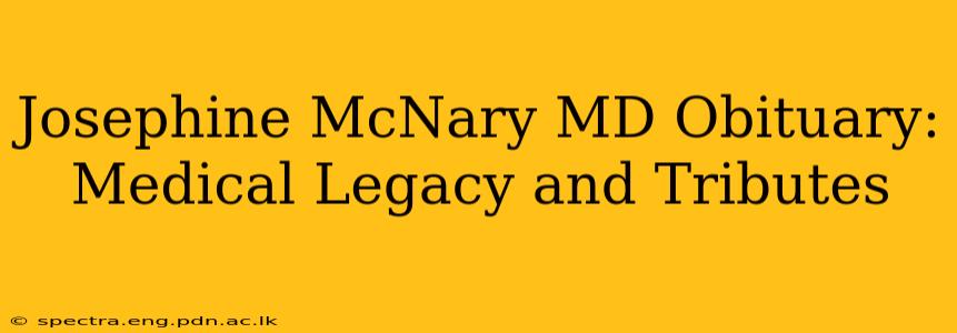 Josephine McNary MD Obituary: Medical Legacy and Tributes